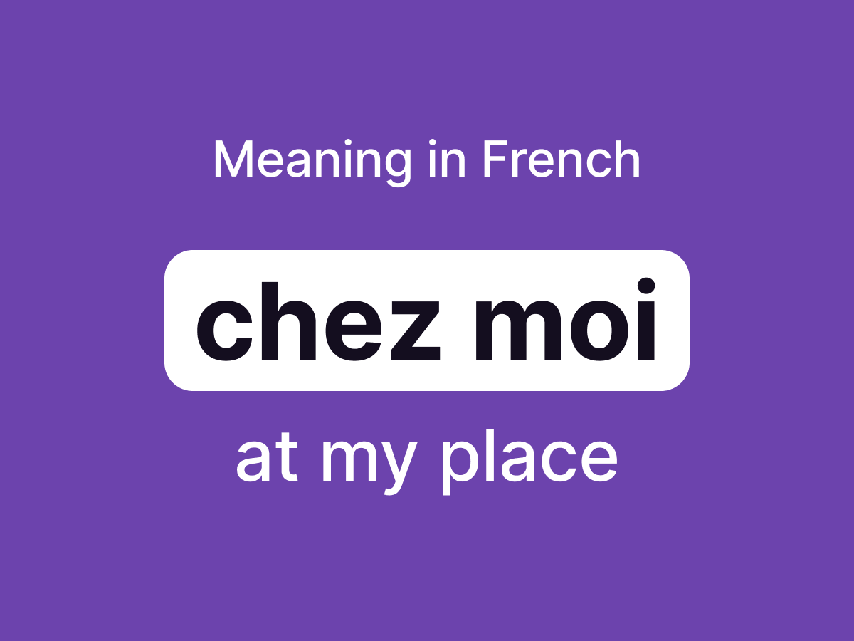 Chez moi: meaning in French (with examples translated into English)